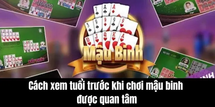 Cách xem tuổi trước khi chơi mậu binh được khá nhiều người quan tâm