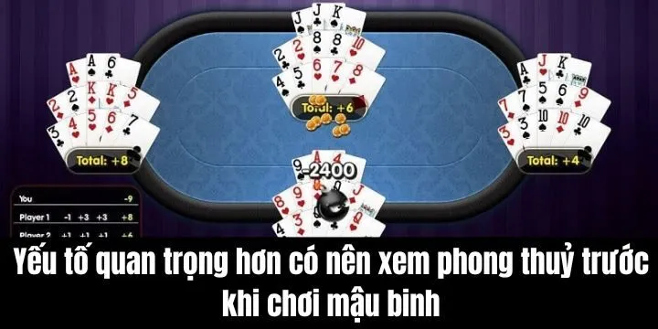 Yếu tố quan trọng hơn có nên xem phong thuỷ trước khi chơi mậu binh